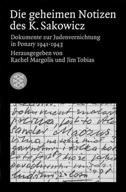 Die geheimen Notizen des K. Sakowicz: Dokumente zur Judenvernichtung in Ponary 1941 - 1943