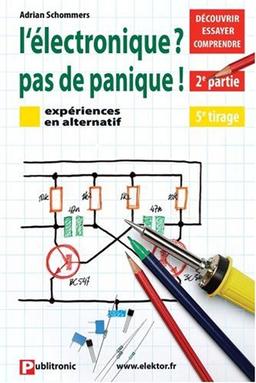 L'Electronique ? Pas de panique ! : découvrir, essayer, comprendre. Vol. 2. Expériences en alternatif