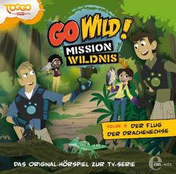 Go Wild! - Mission Wildnis - "Der Flug der Drachenechse", Das Original-Hörspiel zur TV-Serie, Folge 2