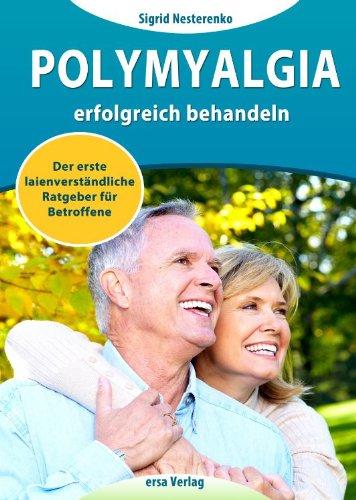 Polymyalgia erfolgreich behandeln: Der erste laienverständliche Ratgeber für Betroffene