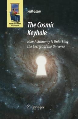 The Cosmic Keyhole: How Astronomy Is Unlocking the Secrets of the Universe (Astronomers' Universe)