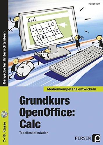 Grundkurs OpenOffice: Calc: Tabellenkalkulation (7. bis 10. Klasse) (Medienkompetenz entwickeln)