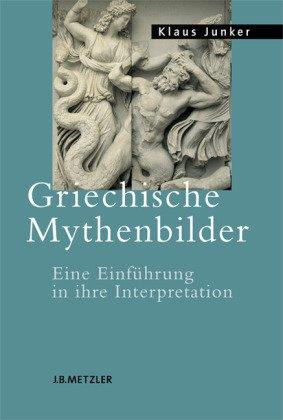 Griechische Mythenbilder: Eine Einführung in ihre Interpretation