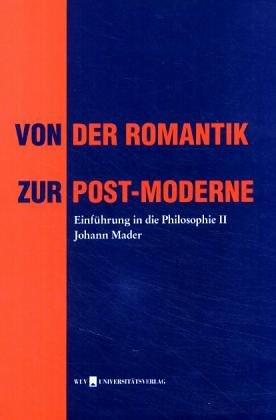 Einführung in die Philosophie 2. Von der Romantik zur Post- Moderne