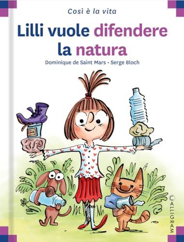 Lilli vuole difendere la natura. Ediz. a colori (Così è la vita)