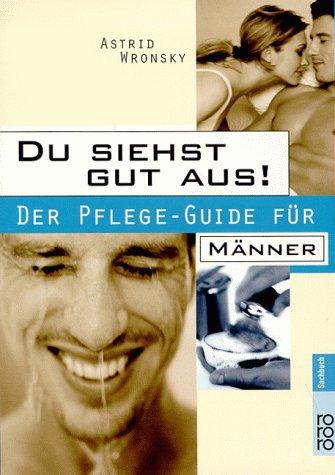 Mens Health: Du siehst gut aus! Der Pflege-Guide für Männer