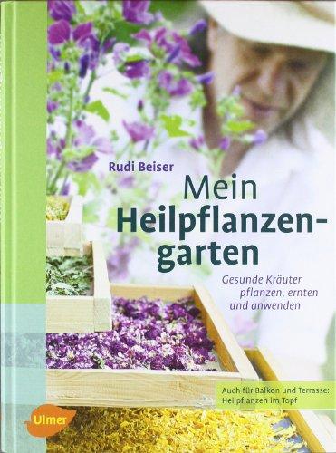 Mein Heilpflanzengarten: Gesunde Kräuter pflanzen, ernten und anwenden