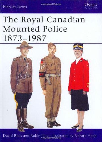 The Royal Canadian Mounted Police 1873-1987 (Men-at-Arms)