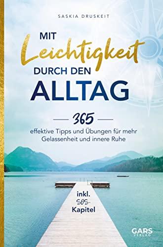 Mit Leichtigkeit durch den Alltag: 365 effektive Tipps und Übungen für mehr Gelassenheit und innere Ruhe inkl. SOS-Kapitel