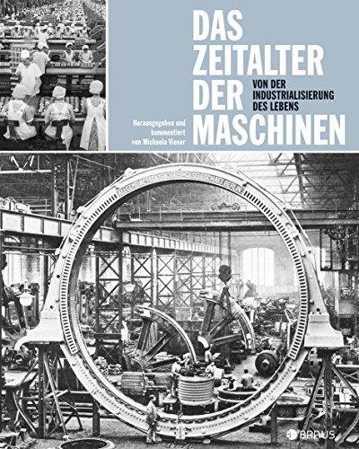 Das Zeitalter der Maschinen: Von der Industrialisierung des Lebens