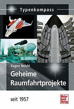 Geheime Raumfahrtprojekte: seit 1957 (Typenkompass)