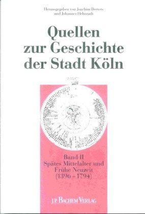 Quellen zur Geschichte der Stadt Köln, 4 Bde., Bd.2, Spätes Mittelalter und Frühe Neuzeit (1396-1794)