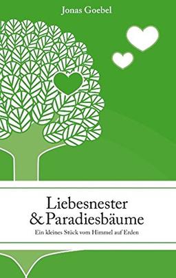 Liebesnester und Paradiesbäume: Ein kleines Stück vom Himmel auf Erden