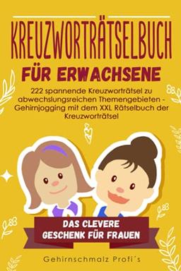 Kreuzworträtselbuch Erwachsene: 222 spannende Kreuzworträtsel zu abwechslungsreichen Themengebieten - Gehirnjogging mit dem XXL Rätselbuch der Kreuzworträtsel - Das clevere Geschenk für Frauen