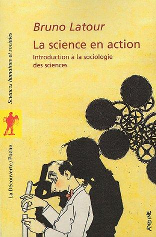 La science en action : introduction à la sociologie des sciences