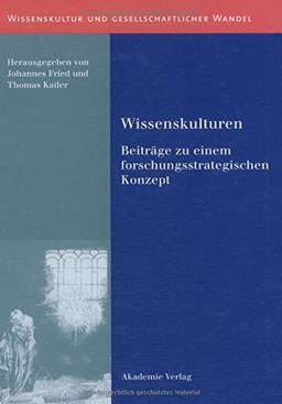 Wissenskulturen: Beiträge zu einem forschungsstrategischen Konzept (Wissenskultur und gesellschaftlicher Wandel, Band 1)