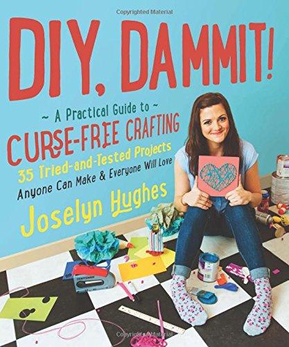 DIY, Dammit!: A Practical Guide to Curse-Free Crafting