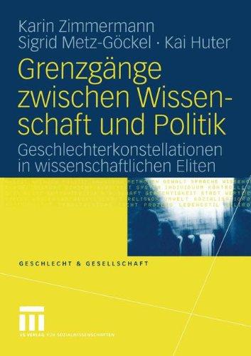 Grenzgänge Zwischen Wissenschaft und Politik: Geschlechterkonstellationen in Wissenschaftlichen Eliten (Geschlecht und Gesellschaft) (German Edition)