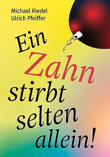 Ein Zahn stirbt selten allein!: Was die Zähne über unseren Körper sagen