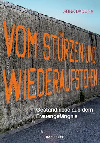 Vom Stürzen und Wiederaufstehen: Geständnisse aus dem Frauengefängnis