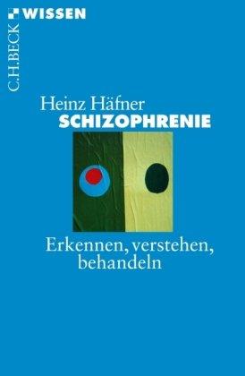 Schizophrenie: Erkennen, Verstehen, Behandeln