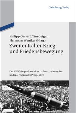 Zweiter Kalter Krieg und Friedensbewegung: Der NATO-Doppelbeschluss in deutsch-deutscher und internationaler Perspektive