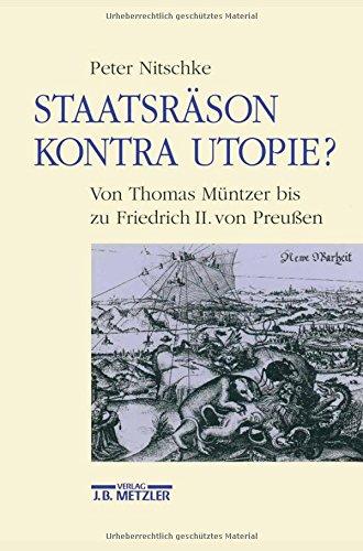 Staatsräson kontra Utopie?: Von Thomas Müntzer bis zu Friedrich II. von Preußen