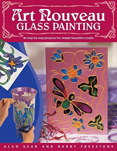 Art Nouveau Glass Painting: 20 Step by Step Projects for Simply Beautiful Results