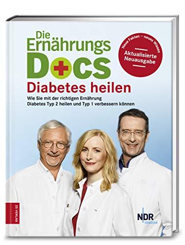 Die Ernährungs-Docs - Diabetes heilen: Wie Sie mit der richtigen Ernährung Diabetes Typ 2 heilen und Typ 1 verbessern können