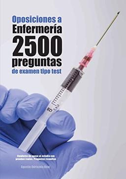 Oposiciones a Enfermería: 2.077 preguntas de examen tipo test: Cuaderno de apoyo al estudio con pruebas reales. Preguntas resueltas