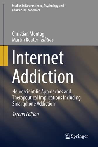 Internet Addiction: Neuroscientific Approaches and Therapeutical Implications Including Smartphone Addiction (Studies in Neuroscience, Psychology and Behavioral Economics)