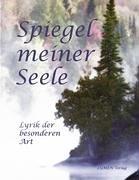 Spiegel meiner Seele: Lyrik der besonderen Art. Gedichtsammlung