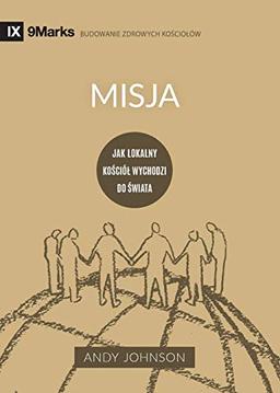 Misja (Missions) (Polish): Jak lokalny ko¿ció¿ wychodzi do ¿wiata (How the Local Church Goes Global) (Building Healthy Churches (Polish))