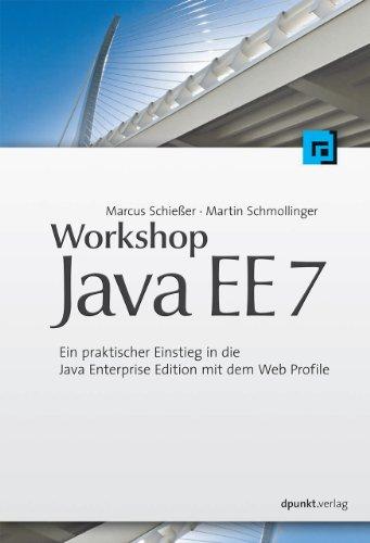 Workshop Java EE 7: Ein praktischer Einstieg in die Java Enterprise Edition mit dem Web Profile