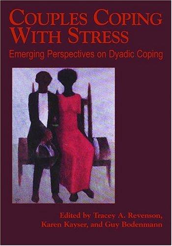 Couples Coping With Stress: Emerging Perspectives On Dyadic Coping (DECADE OF BEHAVIOR)