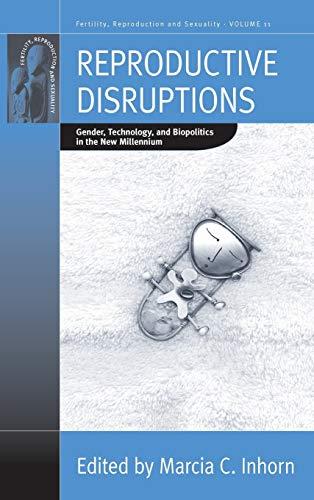 Reproductive Disruptions: Gender, Technology, and Biopolitics in the New Millennium (Fertility, Reproduction and Sexuality, Band 11)