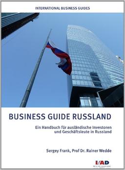 Business Guide Russland: Ein Handbuch für ausländische Investoren und Geschäftsleute in Russland