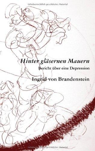 Hinter gläsernen Mauern: Bericht über eine Depression