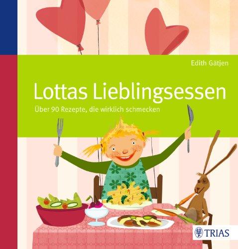 Lottas Lieblingsessen: Über 90 Rezepte, die wirklich schmecken