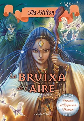 La Bruixa de l'aire (TEA STILTON. PRINCESES DEL REGNE DE LA FANTASIA, Band 12)