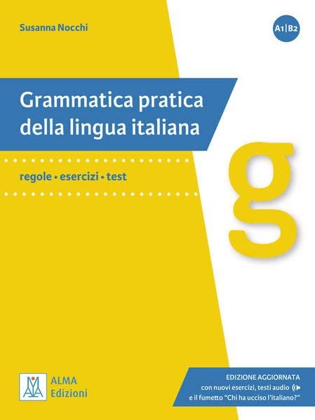 Grammatica pratica della lingua italiana: regole - esercizi - test.Edizione aggiornata con nuovi esercizi, testi audio e il fumetto "Chi ha ucciso l'italiano?" / Grammatica