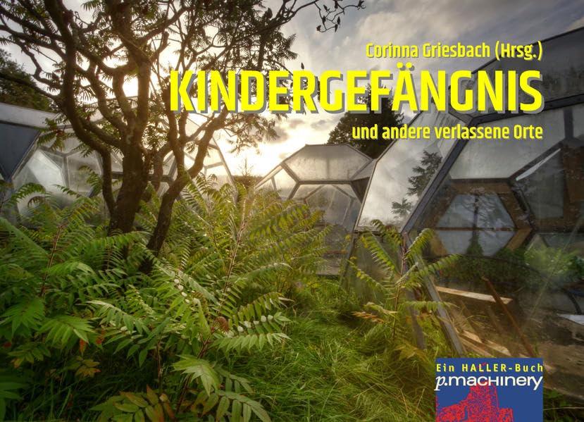 KINDERGEFÄNGNIS und andere verlassene Orte: Ein HALLER-Buch (AdR - Außer der Reihe)