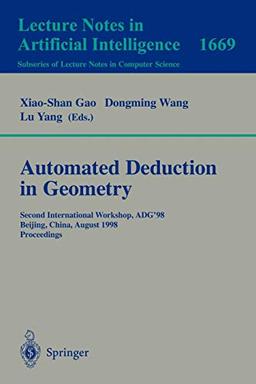 Automated Deduction in Geometry: Second International Workshop, ADG'98, Beijing, China, August 1-3, 1998, Proceedings (Lecture Notes in Computer Science, 1669, Band 1669)