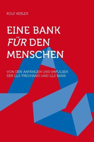 Eine Bank für den Menschen: Von den Anfängen und Impulsen der GLS Treuhand und Gemeinschaftsbank