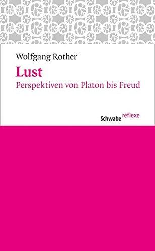 Lust: Perspektiven von Platon bis Freud (Schwabe reflexe)