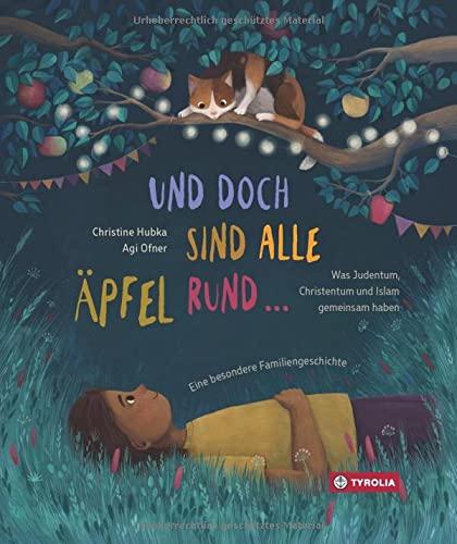 Und doch sind alle Äpfel rund …: Was Judentum, Christentum und Islam gemeinsam haben. Eine besondere Familiengeschichte