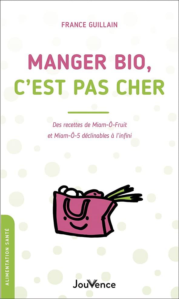 Manger bio, c'est pas cher : des recettes de miam-ô-fruit et miam-ô-5 déclinables à l'infini