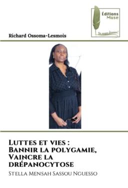 Luttes et vies : Bannir la polygamie, Vaincre la drépanocytose : Stella Mensah Sassou Nguesso