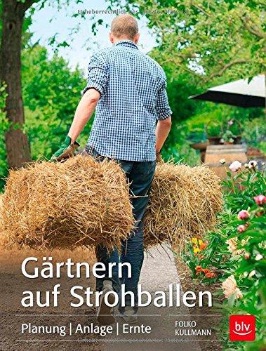 Gärtnern auf Strohballen: Planung  Anlage  Ernte