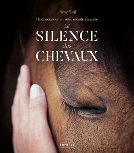 Le silence des chevaux : plaidoyer pour un autre monde équestre